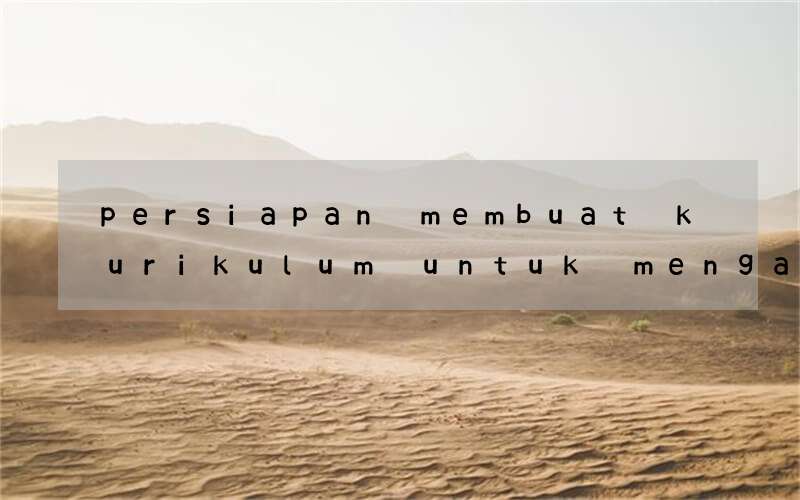 persiapan membuat kurikulum untuk mengajar bahasa inggris